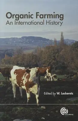 Ökologischer Landbau: Eine internationale Geschichte - Organic Farming: An International History