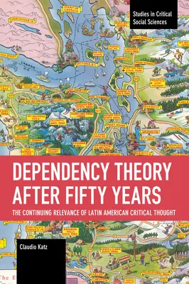 Dependenztheorie nach fünfzig Jahren: Die anhaltende Relevanz des lateinamerikanischen kritischen Denkens - Dependency Theory After Fifty Years: The Continuing Relevance of Latin American Critical Thought