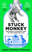 Stuck Monkey - Der tödliche planetarische Preis der Dinge, die wir lieben - Stuck Monkey - The Deadly Planetary Cost of the Things We Love
