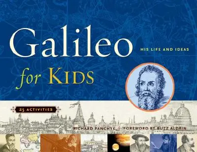 Galileo für Kinder - Sein Leben und seine Ideen, 25 Aktivitäten - Galileo for Kids - His Life and Ideas, 25 Activities