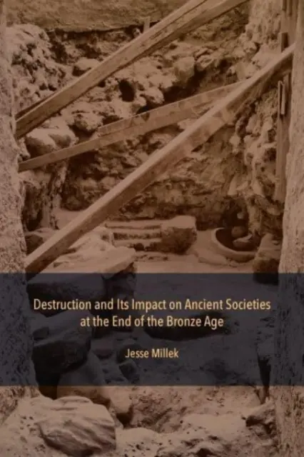 Zerstörung und ihre Auswirkungen auf antike Gesellschaften am Ende der Bronzezeit - Destruction and Its Impact on Ancient Societies at the End of the Bronze Age