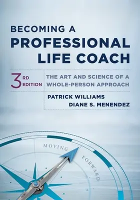 Ein professioneller Life Coach werden: Die Kunst und Wissenschaft eines Ganz-Personen-Ansatzes - Becoming a Professional Life Coach: The Art and Science of a Whole-Person Approach