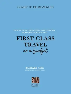 First Class Reisen mit kleinem Budget: Wie Sie Ihre Kreditkarten hacken, um unglaubliche Reisen für weniger Geld zu buchen - First Class Travel on a Budget: How to Hack Your Credit Cards to Book Incredible Trips for Less