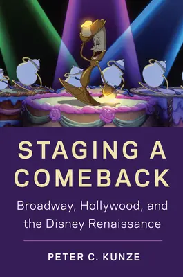 Die Inszenierung eines Comebacks: Broadway, Hollywood und die Disney-Renaissance - Staging a Comeback: Broadway, Hollywood, and the Disney Renaissance