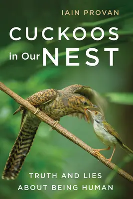 Das Kuckuckskind in unserem Nest: Wahrheiten und Lügen über das Menschsein - Cuckoos in Our Nest: Truth and Lies about Being Human