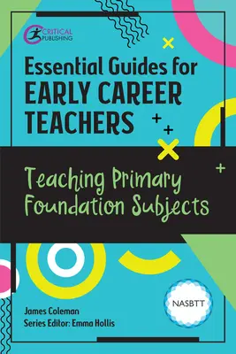 Wesentliche Leitfäden für Lehrkräfte am Anfang ihrer Laufbahn: Unterrichten von Grundschulfächern - Essential Guides for Early Career Teachers: Teaching Primary Foundation Subjects