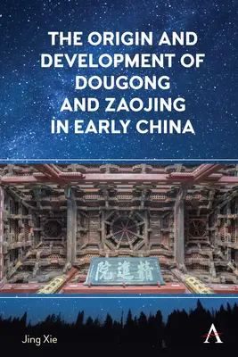 Die Entstehung und Entwicklung von Dougong und Zaojing im frühen China - The Origin and Development of Dougong and Zaojing in Early China