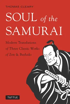 Die Seele des Samurai: Moderne Übersetzungen dreier klassischer Werke des Zen und Bushido - Soul of the Samurai: Modern Translations of Three Classic Works of Zen & Bushido