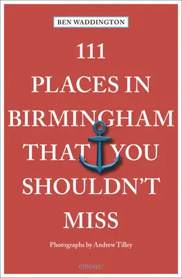 111 Orte in Birmingham, die Sie nicht verpassen sollten - 111 Places in Birmingham That You Shouldn't Miss