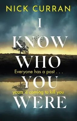 Ich weiß, wer du warst: Jeder Mensch hat eine Vergangenheit. . . Deine kommt, um dich zu töten - I Know Who You Were: Everyone Has a Past. . . Yours Is Coming to Kill You