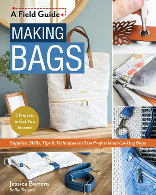Taschenherstellung, ein Leitfaden: Zubehör, Fertigkeiten, Tipps und Techniken zum Nähen von professionell aussehenden Taschen; 5 Projekte für den Anfang - Making Bags, a Field Guide: Supplies, Skills, Tips & Techniques to Sew Professional-Looking Bags; 5 Projects to Get You Started