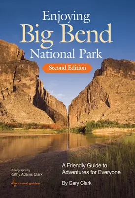 Den Big Bend-Nationalpark genießen: Ein freundlicher Führer zu Abenteuern für jedermann Band 41 - Enjoying Big Bend National Park: A Friendly Guide to Adventures for Everyone Volume 41