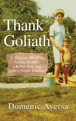 Goliath sei Dank: Memoiren über eine italienische Mutter, einen rebellischen Sohn und den besten Lehrer des Lebens - Thank Goliath: A Memoir About an Italian Mother, a Rebel Son, and Life's Noble Teacher
