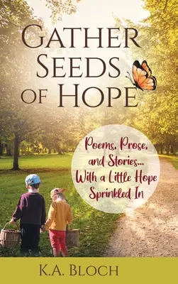 Gather Seeds of Hope: Gedichte, Prosa und Geschichten ... mit ein wenig Hoffnung darin - Gather Seeds of Hope: Poems, Prose, and Stories...with a Little Hope Sprinkled In