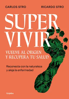 Supervivir: Reconecta Con La Naturaleza Y Aleja La Enfermedad / Überleben. Geh zurück zum Ursprung und erhalte deine Gesundheit zurück - Supervivir: Reconecta Con La Naturaleza Y Aleja La Enfermedad / Survival. Go Bac K to the Origin and Recover Your Health