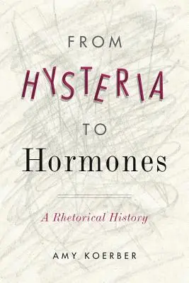 Von der Hysterie zu den Hormonen: Eine rhetorische Geschichte - From Hysteria to Hormones: A Rhetorical History