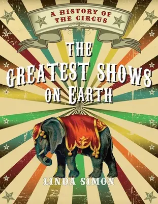 Die großartigsten Shows der Welt: Eine Geschichte des Zirkus - The Greatest Shows on Earth: A History of the Circus