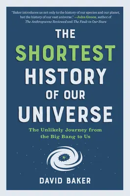 Die kürzeste Geschichte unseres Universums: Die unwahrscheinliche Reise vom Urknall zu uns - The Shortest History of Our Universe: The Unlikely Journey from the Big Bang to Us