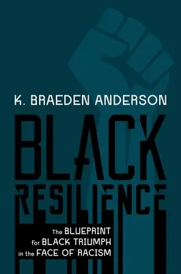 Schwarze Resilienz: Die Blaupause für den schwarzen Triumph im Angesicht des Rassismus - Black Resilience: The Blueprint for Black Triumph in the Face of Racism