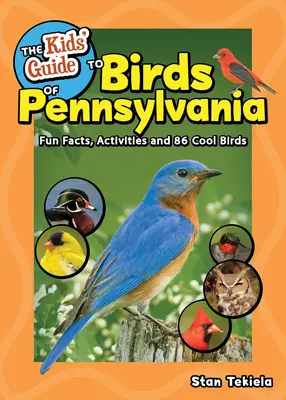 Der Kinderführer zu den Vögeln von Pennsylvania: Lustige Fakten, Aktivitäten und 88 coole Vögel - The Kids' Guide to Birds of Pennsylvania: Fun Facts, Activities, and 88 Cool Birds