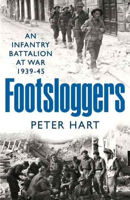 Footsloggers - Ein Infanteriebataillon im Krieg, 1939-45 - Footsloggers - An Infantry Battalion at War, 1939-45