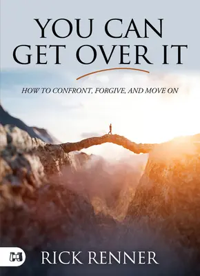 Du kannst darüber hinwegkommen: Wie du konfrontierst, vergibst und weitermachst - You Can Get Over It: How to Confront, Forgive, and Move On