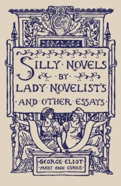 Alberne Romane von Romanautorinnen und andere Essays - Silly Novels by Lady Novelists and Other Essays