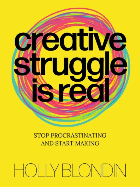 Kreativer Kampf ist real: Hör auf zu prokrastinieren und fang an zu machen - Creative Struggle Is Real: Stop Procrastinating and Start Making