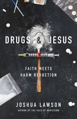 Drogen und Jesus: Glaube und Schadensbegrenzung - Drugs & Jesus: Faith Meets Harm Reduction