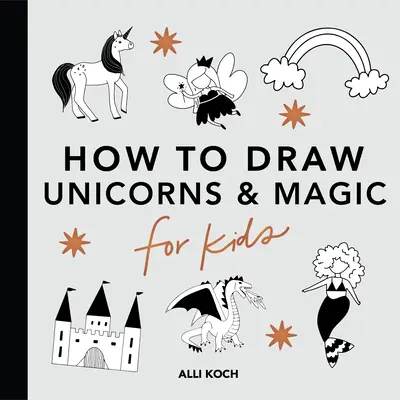 Magische Dinge: Zeichnungsbücher für Kinder mit Einhörnern, Drachen, Meerjungfrauen und mehr - Magical Things: How to Draw Books for Kids with Unicorns, Dragons, Mermaids, and More