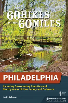 60 Wanderungen innerhalb von 60 Meilen: Philadelphia: Einschließlich der umliegenden Bezirke und nahegelegenen Gebiete von New Jersey und Delaware - 60 Hikes Within 60 Miles: Philadelphia: Including Surrounding Counties and Nearby Areas of New Jersey and Delaware