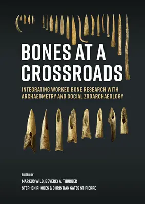 Knochen am Scheideweg: Die Integration der Forschung an bearbeiteten Knochen mit Archäometrie und sozialer Zooarchäologie - Bones at a Crossroads: Integrating Worked Bone Research with Archaeometry and Social Zooarchaeology