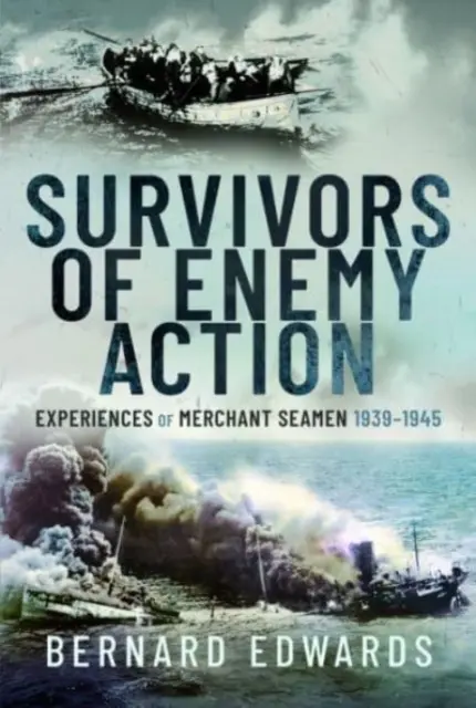 Überlebende der feindlichen Aktion: Erfahrungen von Handelsseeleuten, 1939-1945 - Survivors of Enemy Action: Experiences of Merchant Seamen, 1939-1945