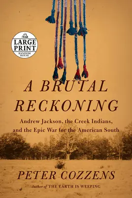 Eine brutale Abrechnung: Andrew Jackson, die Creek-Indianer und der epische Krieg um den amerikanischen Süden - A Brutal Reckoning: Andrew Jackson, the Creek Indians, and the Epic War for the American South