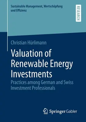Bewertung von Investitionen in erneuerbare Energien: Praktiken unter deutschen und schweizerischen Investment Professionals - Valuation of Renewable Energy Investments: Practices Among German and Swiss Investment Professionals