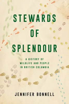 Stewards of Splendour: Eine Geschichte von Wildtieren und Menschen in Britisch-Kolumbien - Stewards of Splendour: A History of Wildlife and People in British Columbia