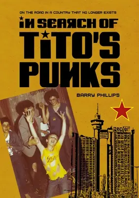 Auf der Suche nach Titos Punks: Unterwegs in einem Land, das es nicht mehr gibt - In Search of Tito's Punks: On the Road in a Country That No Longer Exists