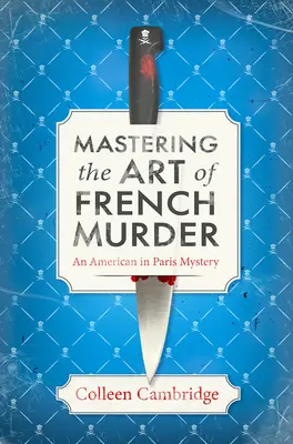 Die Kunst des französischen Mordes beherrschen: Ein charmanter neuer historischer Pariser Kriminalroman - Mastering the Art of French Murder: A Charming New Parisian Historical Mystery