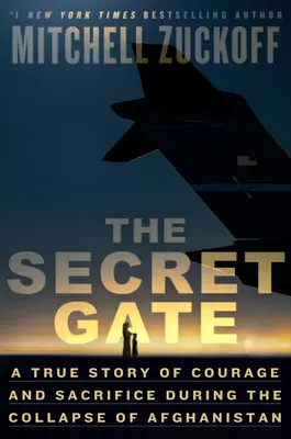 Das geheime Tor: Eine wahre Geschichte von Mut und Aufopferung während des Zusammenbruchs von Afghanistan - The Secret Gate: A True Story of Courage and Sacrifice During the Collapse of Afghanistan