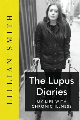 Die Lupus-Tagebücher Mein Leben mit chronischer Krankheit - The Lupus Diaries My Life With Chronic Illness