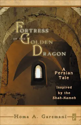 Die Festung des goldenen Drachen: Ein persisches Märchen, inspiriert vom Shah-Nameh - Fortress of the Golden Dragon: A Persian Tale Inspired by the Shah-Nameh