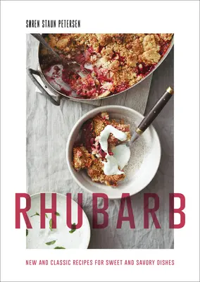 Rhabarber: Neue und klassische Rezepte für süße und pikante Gerichte - Rhubarb: New and Classic Recipes for Sweet and Savory Dishes