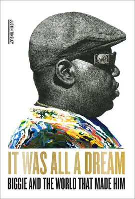 Es war alles nur ein Traum: Biggie und die Welt, die ihn gemacht hat - It Was All a Dream: Biggie and the World That Made Him