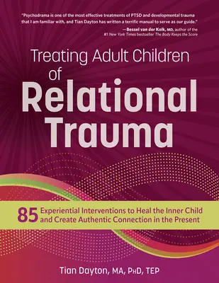 Behandlung erwachsener Kinder mit Beziehungstrauma: 85 erfahrungsbasierte Interventionen zur Heilung des inneren Kindes und zur Schaffung einer authentischen Verbindung in der Gegenwart - Treating Adult Children of Relational Trauma: 85 Experiential Interventions to Heal the Inner Child and Create Authentic Connection in the Present