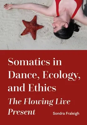 Somatik im Tanz, Ökologie und Ethik: Die fließende lebendige Gegenwart - Somatics in Dance, Ecology, and Ethics: The Flowing Live Present