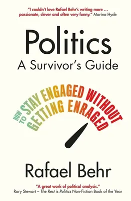 Politik: Ein Leitfaden für Überlebende - Wie man sich engagiert, ohne wütend zu werden (Behr Rafael (Autor)) - Politics: A Survivor's Guide - How to Stay Engaged without Getting Enraged (Behr Rafael (author))