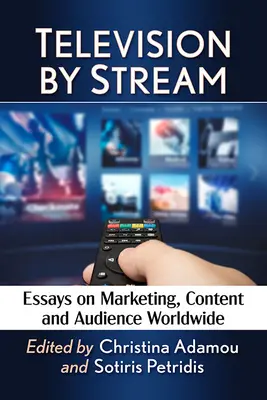 Fernsehen im Stream: Essays zu Marketing, Inhalt und Publikum weltweit - Television by Stream: Essays on Marketing, Content and Audience Worldwide