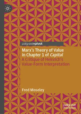 Marx' Werttheorie in Kapitel 1 des Kapitals: Eine Kritik von Heinrichs Wertforminterpretation - Marx's Theory of Value in Chapter 1 of Capital: A Critique of Heinrich's Value-Form Interpretation