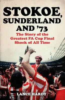 Stokoe, Sunderland und 73: Die Geschichte des größten Fa-Cup-Final-Schocks aller Zeiten - Stokoe, Sunderland and 73: The Story of the Greatest Fa Cup Final Shock of All Time