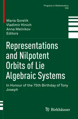 Darstellungen und nilpotente Orbits von lie-algebraischen Systemen: Zu Ehren des 75. Geburtstags von Tony Joseph - Representations and Nilpotent Orbits of Lie Algebraic Systems: In Honour of the 75th Birthday of Tony Joseph